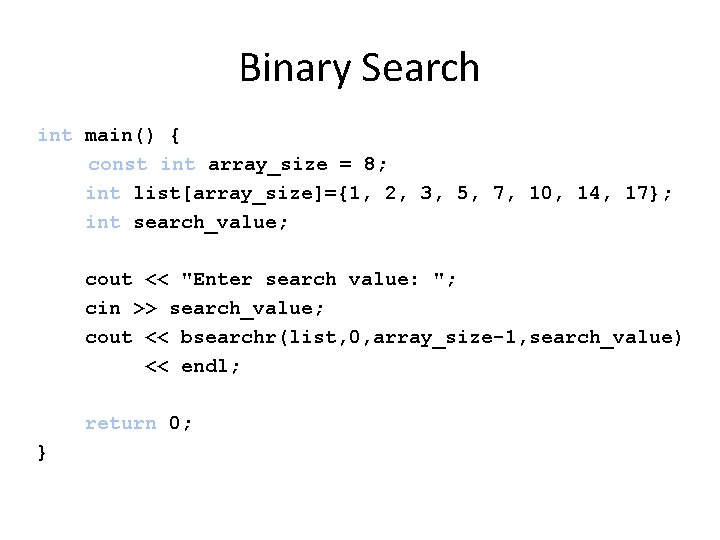 Binary Search int main() { const int array_size = 8; int list[array_size]={1, 2, 3,