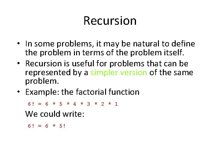 Recursion • In some problems, it may be natural to define the problem in