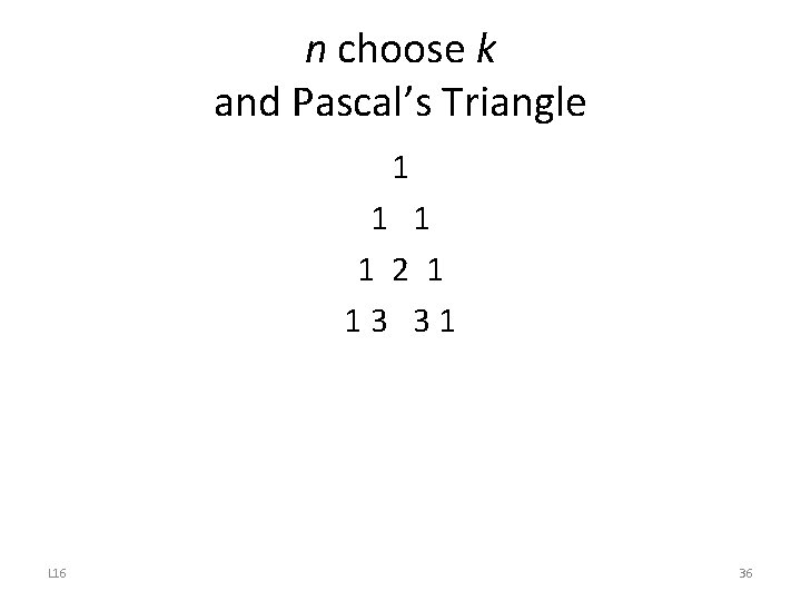 n choose k and Pascal’s Triangle 1 1 2 1 13 31 L 16
