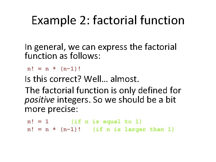 Example 2: factorial function In general, we can express the factorial function as follows: