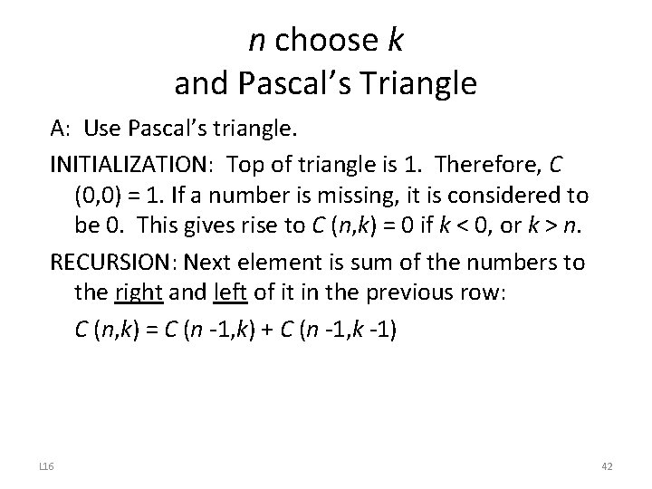 n choose k and Pascal’s Triangle A: Use Pascal’s triangle. INITIALIZATION: Top of triangle