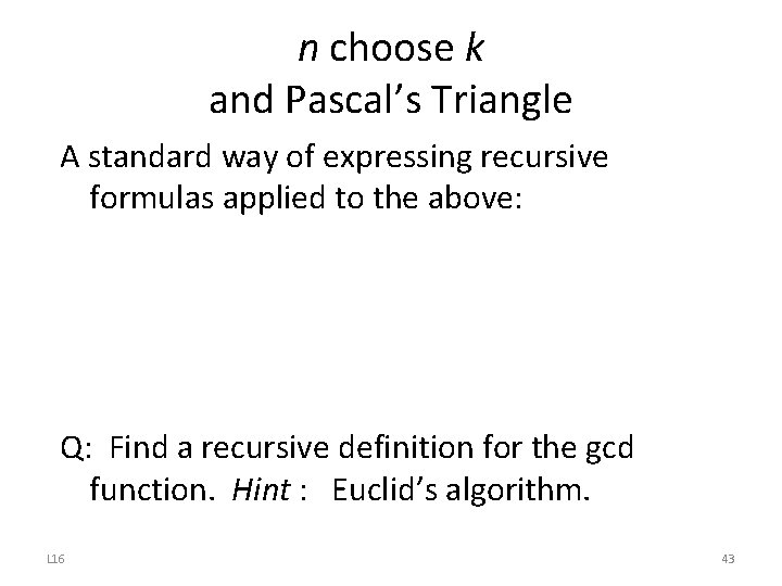 n choose k and Pascal’s Triangle A standard way of expressing recursive formulas applied