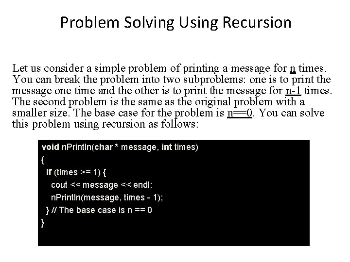 Problem Solving Using Recursion Let us consider a simple problem of printing a message