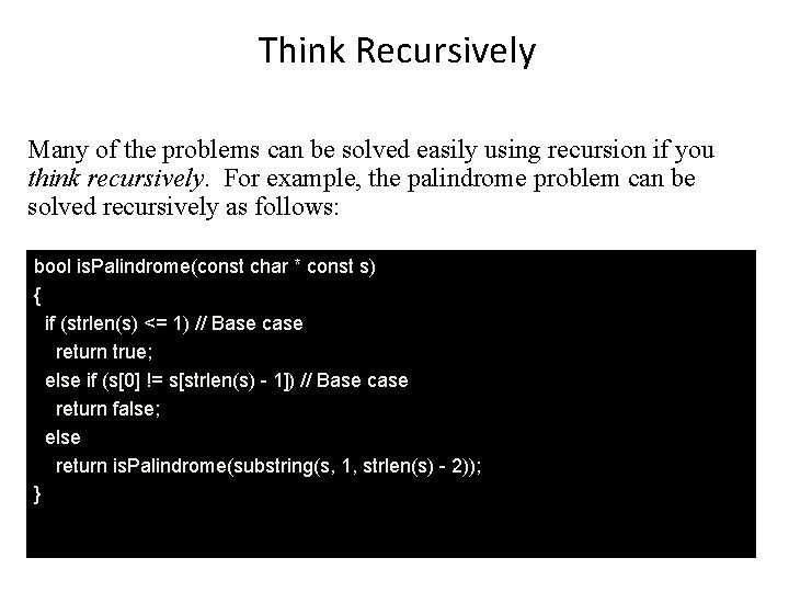 Think Recursively Many of the problems can be solved easily using recursion if you