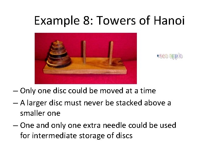 Example 8: Towers of Hanoi – Only one disc could be moved at a