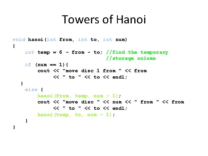 Towers of Hanoi void hanoi(int from, int to, int num) { int temp =
