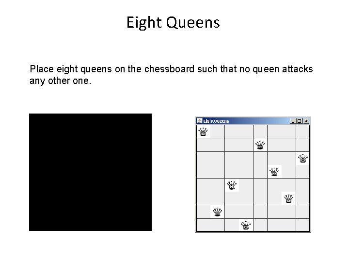 Eight Queens Place eight queens on the chessboard such that no queen attacks any