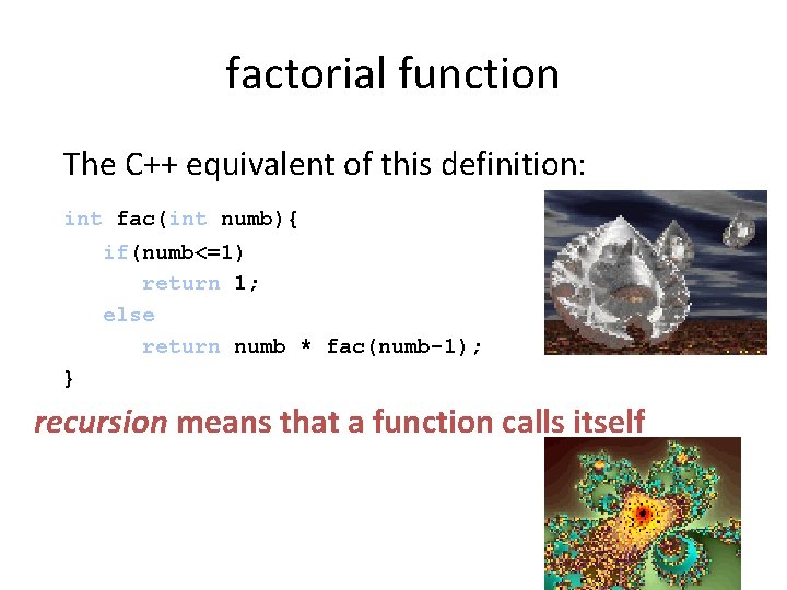 factorial function The C++ equivalent of this definition: int fac(int numb){ if(numb<=1) return 1;