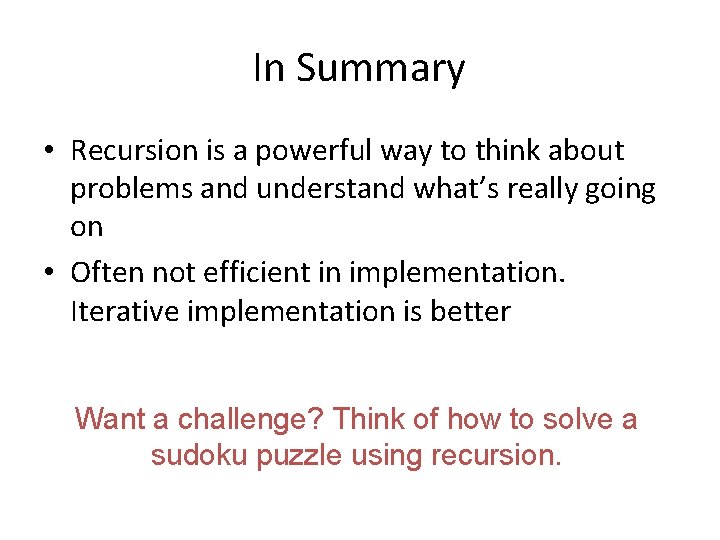 In Summary • Recursion is a powerful way to think about problems and understand