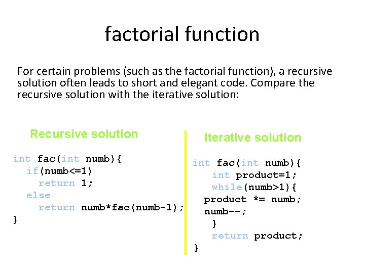 factorial function For certain problems (such as the factorial function), a recursive solution often