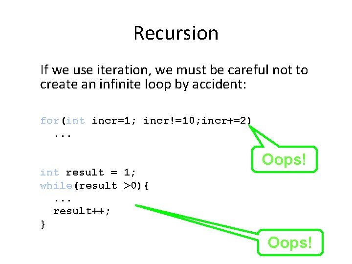 Recursion If we use iteration, we must be careful not to create an infinite