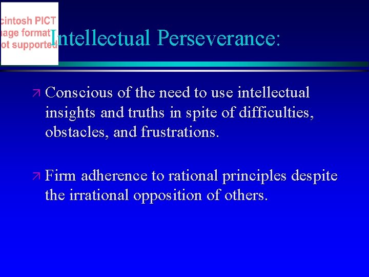 Intellectual Perseverance: ä Conscious of the need to use intellectual insights and truths in Intellectual Perseverance: ä Conscious of the need to use intellectual insights and truths in
