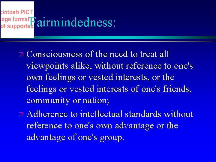 Fairmindedness: ä Consciousness of the need to treat all viewpoints alike, without reference to Fairmindedness: ä Consciousness of the need to treat all viewpoints alike, without reference to
