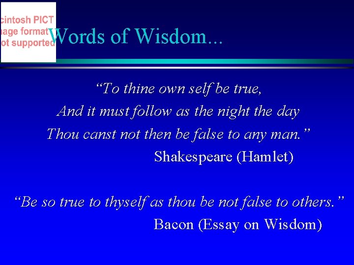 Words of Wisdom. . . “To thine own self be true, And it must Words of Wisdom. . . “To thine own self be true, And it must