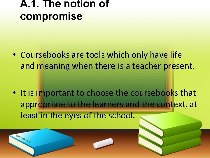 A. 1. The notion of compromise • Coursebooks are tools which only have life