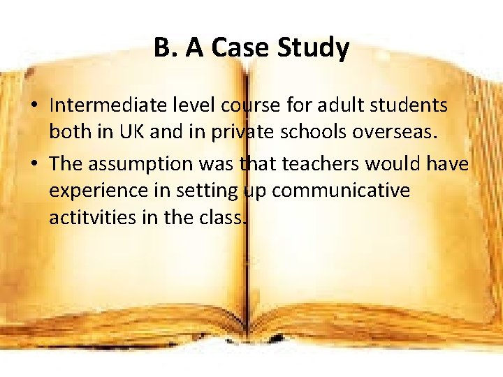 B. A Case Study • Intermediate level course for adult students both in UK