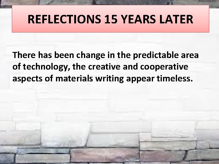 REFLECTIONS 15 YEARS LATER There has been change in the predictable area of technology,