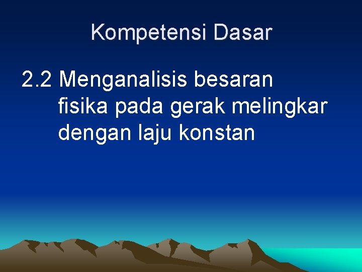 Kompetensi Dasar 2. 2 Menganalisis besaran fisika pada gerak melingkar dengan laju konstan 