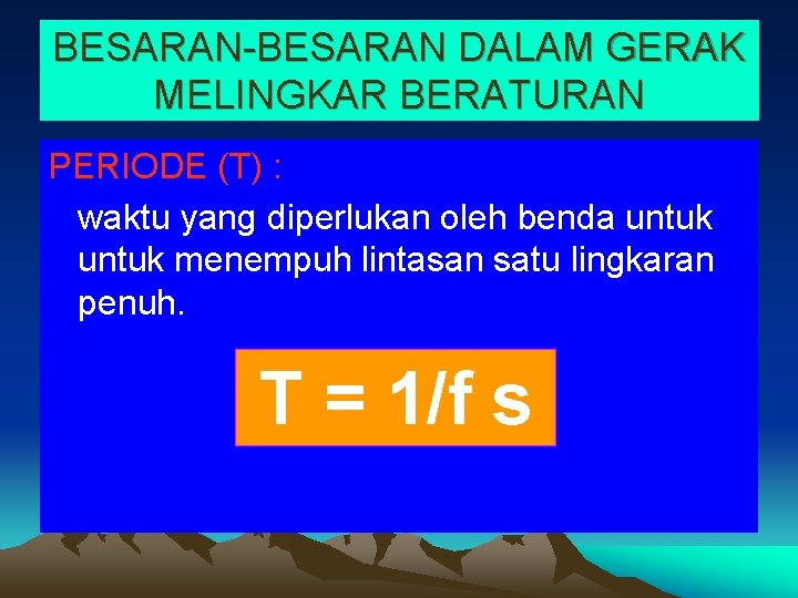 BESARAN-BESARAN DALAM GERAK MELINGKAR BERATURAN PERIODE (T) : waktu yang diperlukan oleh benda untuk