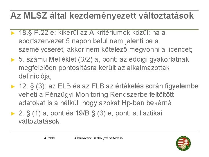 Az MLSZ által kezdeményezett változtatások ► ► 18. § P. 22 e: kikerül az