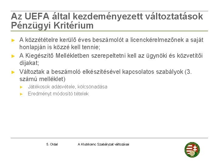 Az UEFA által kezdeményezett változtatások Pénzügyi Kritérium ► ► ► A közzétételre kerülő éves