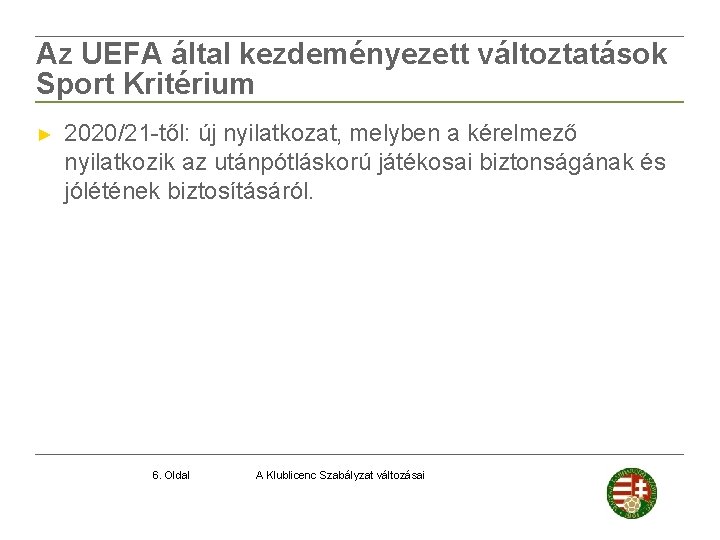 Az UEFA által kezdeményezett változtatások Sport Kritérium ► 2020/21 -től: új nyilatkozat, melyben a