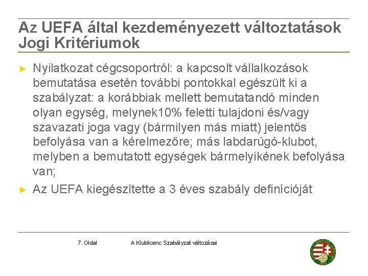 Az UEFA által kezdeményezett változtatások Jogi Kritériumok ► ► Nyilatkozat cégcsoportról: a kapcsolt vállalkozások