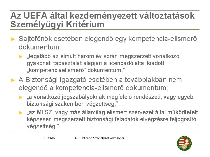 Az UEFA által kezdeményezett változtatások Személyügyi Kritérium ► Sajtófőnök esetében elegendő egy kompetencia-elismerő dokumentum;
