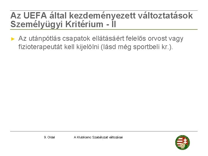 Az UEFA által kezdeményezett változtatások Személyügyi Kritérium - II ► Az utánpótlás csapatok ellátásáért