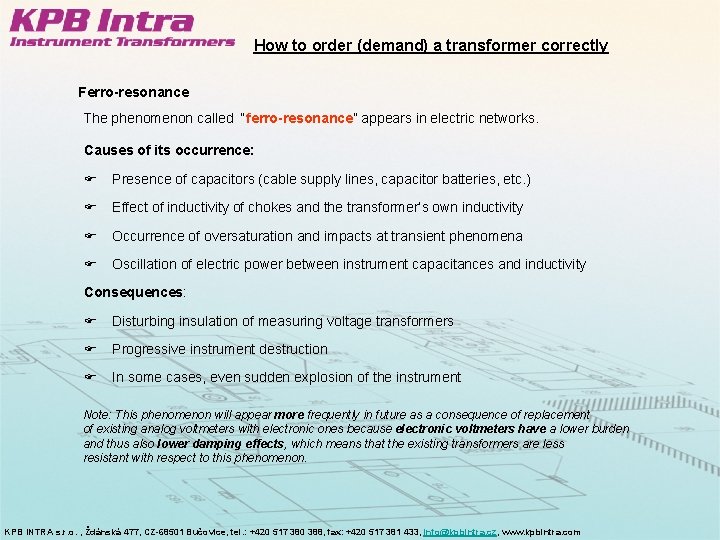 How to order (demand) a transformer correctly Ferro-resonance The phenomenon called “ferro-resonance” appears in