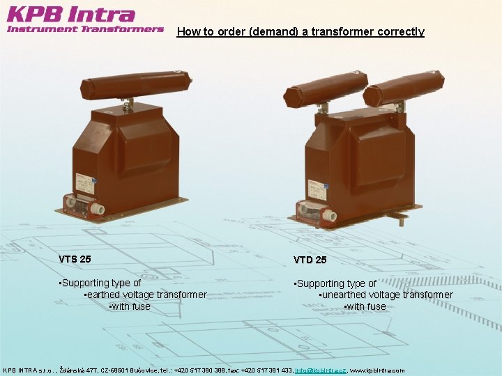 How to order (demand) a transformer correctly VTS 25 VTD 25 • Supporting type