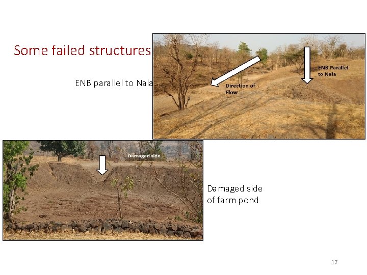 Some failed structures ENB parallel to Nala Damaged side of farm pond 17 