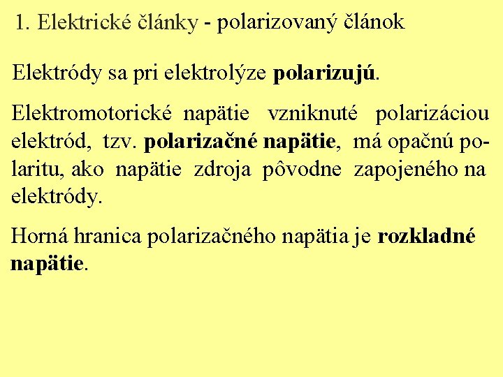 1. Elektrické články - polarizovaný článok Elektródy sa pri elektrolýze polarizujú. Elektromotorické napätie vzniknuté