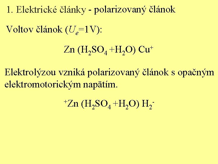 1. Elektrické články - polarizovaný článok Voltov článok (Ue=1 V): Zn (H 2 SO