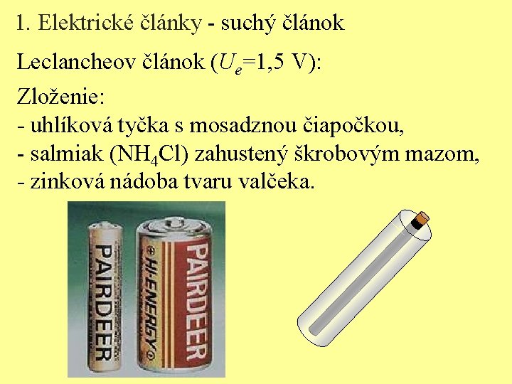 1. Elektrické články - suchý článok Leclancheov článok (Ue=1, 5 V): Zloženie: - uhlíková