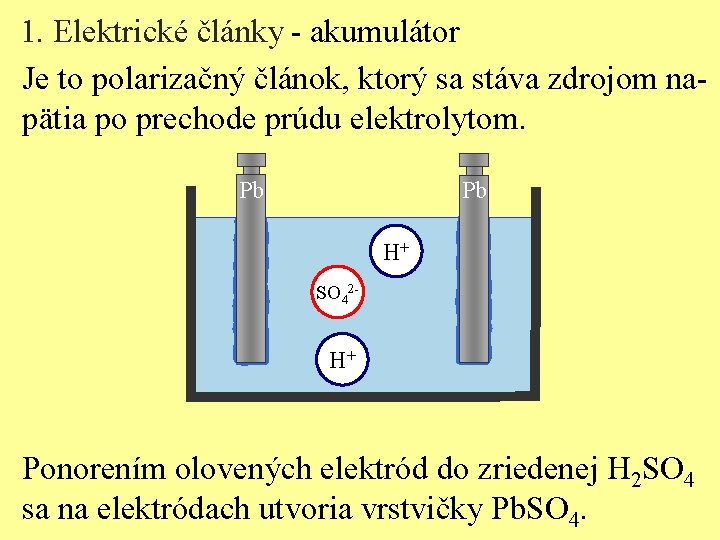 1. Elektrické články - akumulátor Je to polarizačný článok, ktorý sa stáva zdrojom napätia