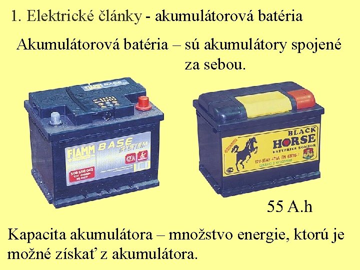 1. Elektrické články - akumulátorová batéria Akumulátorová batéria – sú akumulátory spojené za sebou.