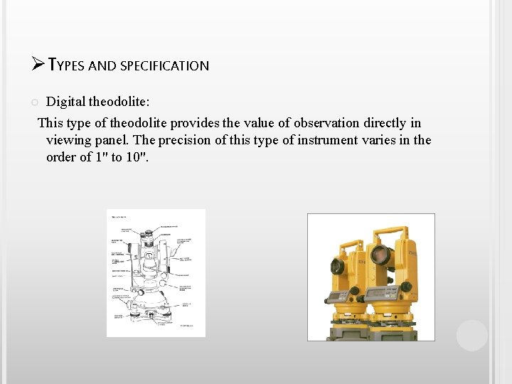 ØTYPES AND SPECIFICATION Digital theodolite: This type of theodolite provides the value of observation
