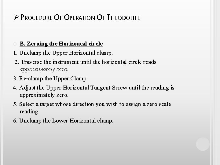 ØPROCEDURE OF OPERATION OF THEODOLITE B. Zeroing the Horizontal circle 1. Unclamp the Upper