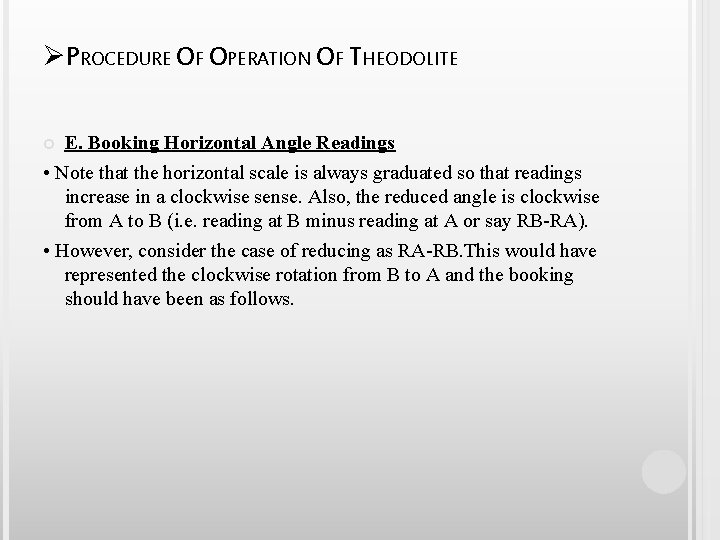 ØPROCEDURE OF OPERATION OF THEODOLITE E. Booking Horizontal Angle Readings • Note that the