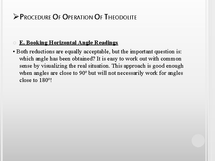 ØPROCEDURE OF OPERATION OF THEODOLITE E. Booking Horizontal Angle Readings • Both reductions are