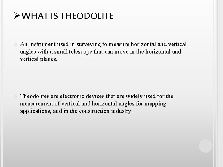 ØWHAT IS THEODOLITE An instrument used in surveying to measure horizontal and vertical angles