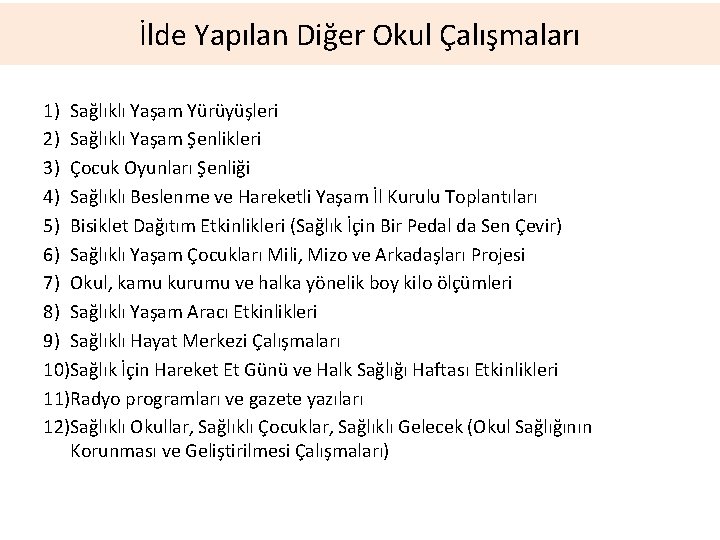 İlde Yapılan Diğer Okul Çalışmaları 1) Sağlıklı Yaşam Yürüyüşleri 2) Sağlıklı Yaşam Şenlikleri 3)