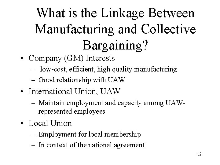 What is the Linkage Between Manufacturing and Collective Bargaining? • Company (GM) Interests –