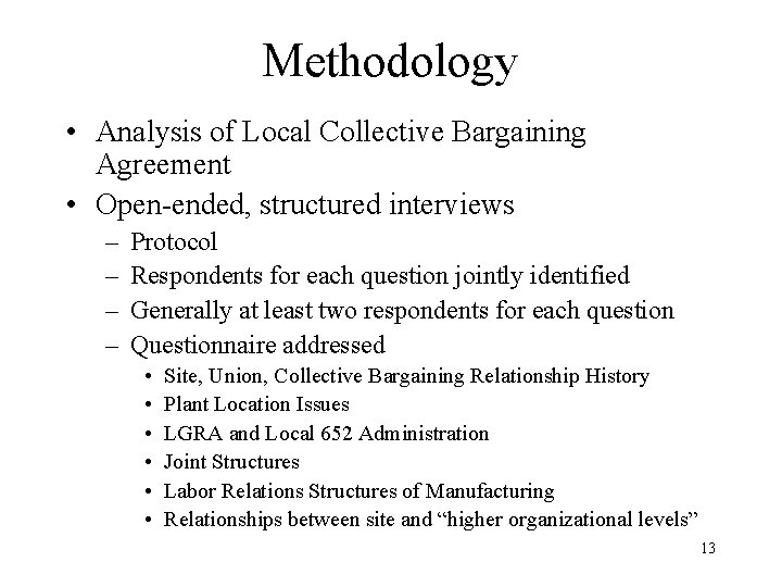 Methodology • Analysis of Local Collective Bargaining Agreement • Open-ended, structured interviews – –