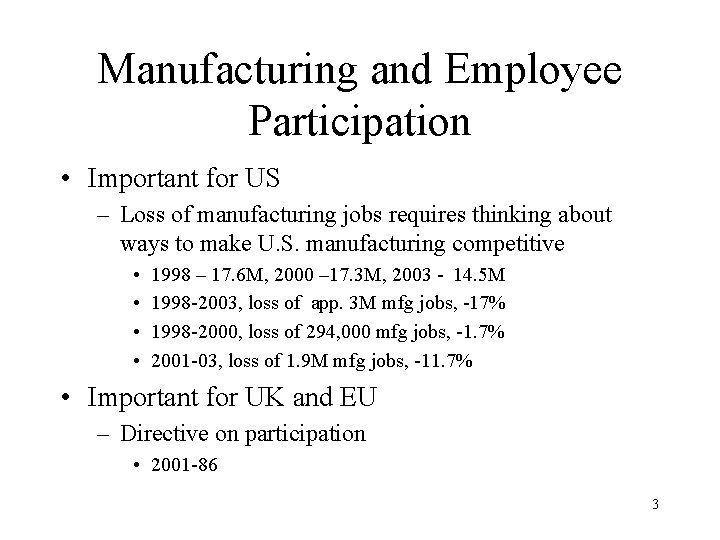 Manufacturing and Employee Participation • Important for US – Loss of manufacturing jobs requires