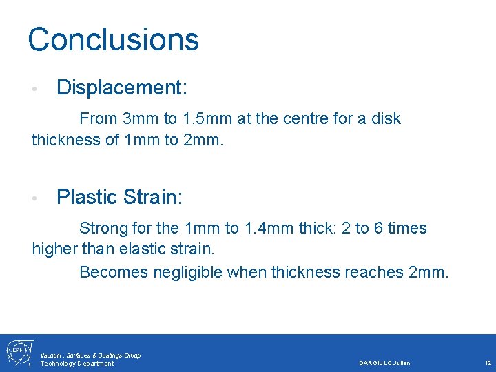 Conclusions • Displacement: From 3 mm to 1. 5 mm at the centre for