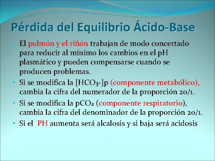 Pérdida del Equilibrio Ácido-Base • El pulmón y el riñón trabajan de modo concertado