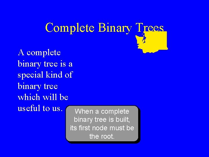 Complete Binary Trees A complete binary tree is a special kind of binary tree