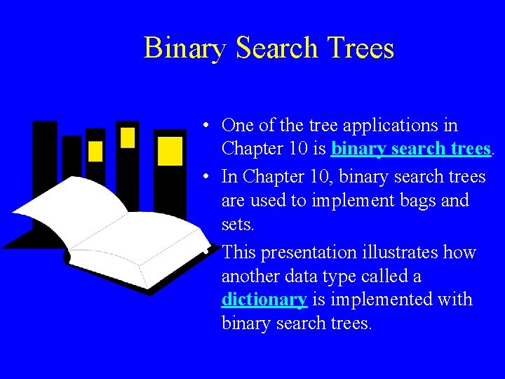 Binary Search Trees • One of the tree applications in Chapter 10 is binary